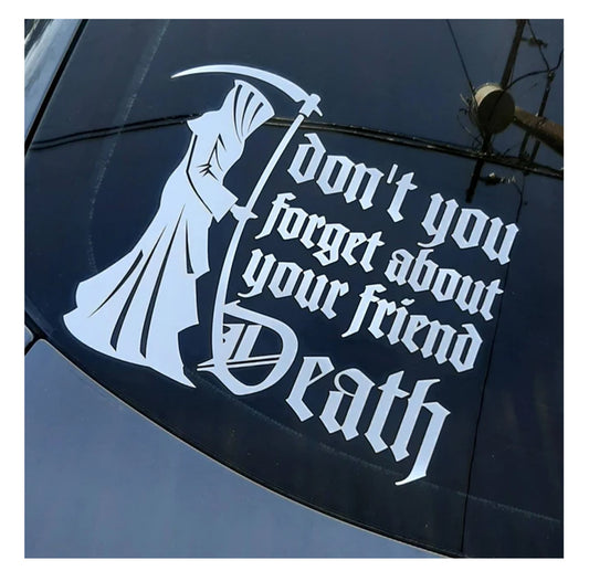 The "Your Friend Death" car window decal features a hooded Grim Reaper with a scythe beside the bold, gothic phrase "Don't you forget about your friend Death.